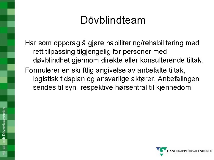 Dövblindteam Har som oppdrag å gjøre habilitering/rehabilitering med rett tilpassing tilgjengelig for personer med