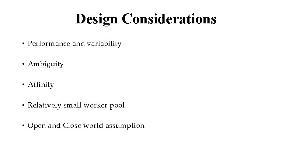Design Considerations • Performance and variability • Ambiguity • Affinity • Relatively small worker