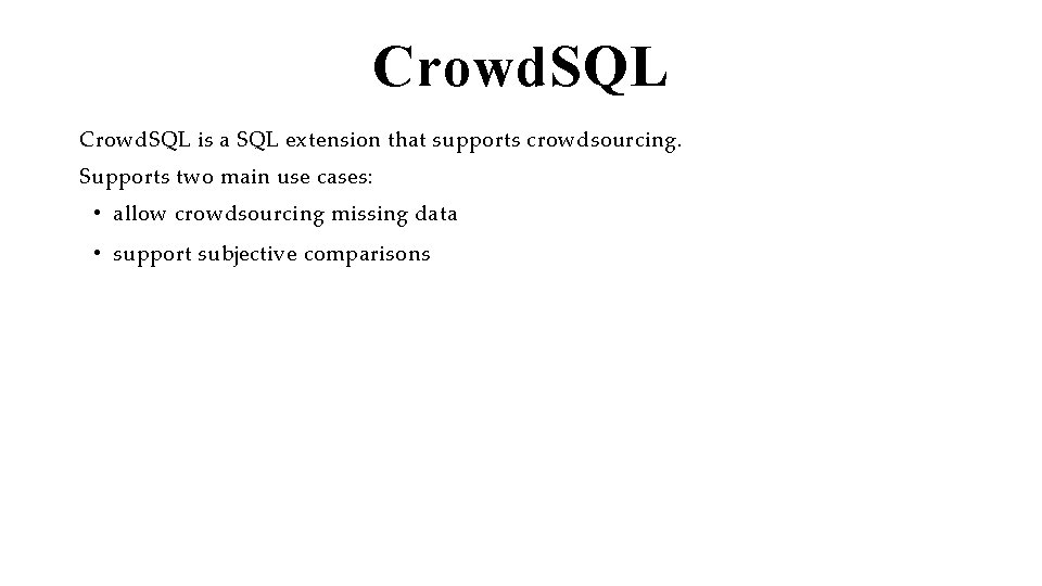 Crowd. SQL is a SQL extension that supports crowdsourcing. Supports two main use cases: