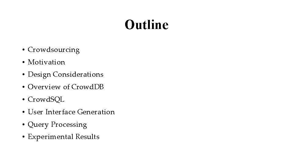 Outline • Crowdsourcing • Motivation • Design Considerations • Overview of Crowd. DB •