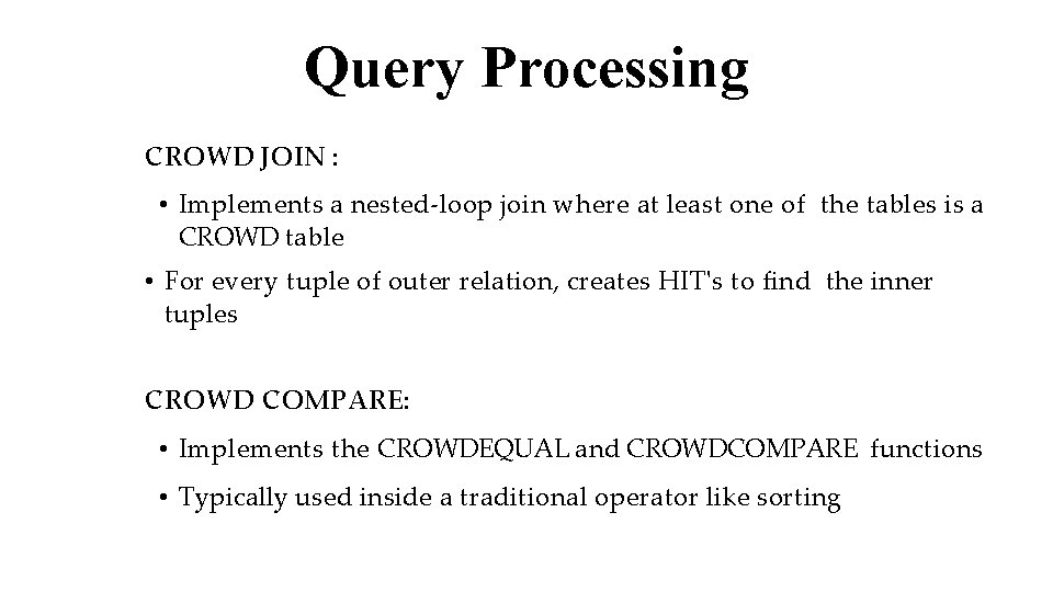 Query Processing CROWD JOIN : • Implements a nested-loop join where at least one