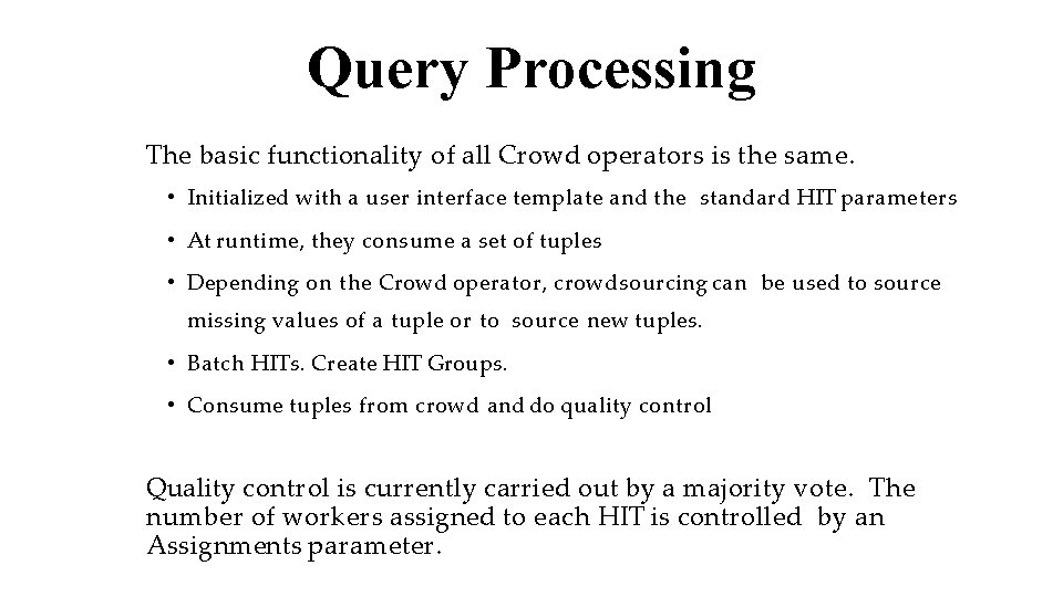 Query Processing The basic functionality of all Crowd operators is the same. • Initialized