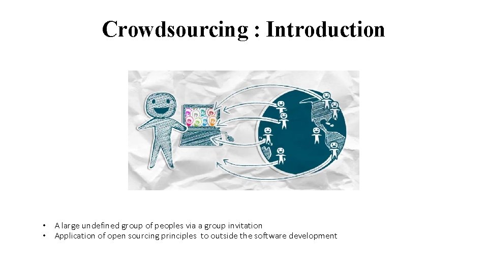 Crowdsourcing : Introduction • A large undefined group of peoples via a group invitation
