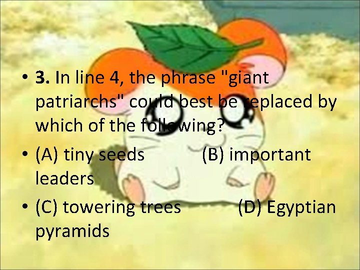  • 3. In line 4, the phrase "giant patriarchs" could best be replaced