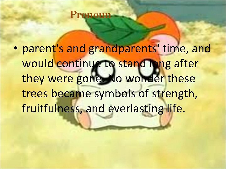 Pronoun • parent's and grandparents' time, and would continue to stand long after they