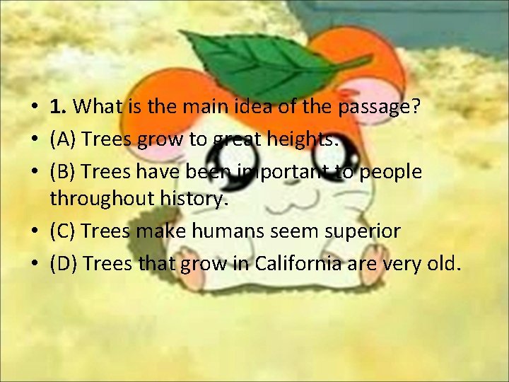 • 1. What is the main idea of the passage? • (A) Trees