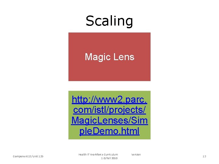 Scaling Magic Lens http: //www 2. parc. com/istl/projects/ Magic. Lenses/Sim ple. Demo. html Component Scaling Magic Lens http: //www 2. parc. com/istl/projects/ Magic. Lenses/Sim ple. Demo. html Component