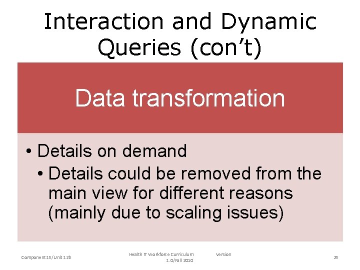 Interaction and Dynamic Queries (con’t) Data transformation • Details on demand • Details could Interaction and Dynamic Queries (con’t) Data transformation • Details on demand • Details could