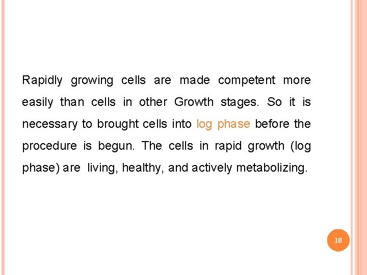Rapidly growing cells are made competent more easily than cells in other Growth stages.