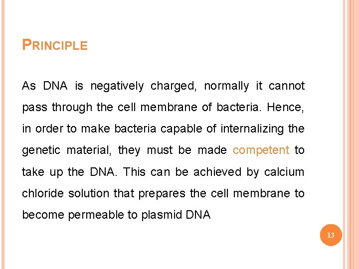 PRINCIPLE As DNA is negatively charged, normally it cannot pass through the cell membrane