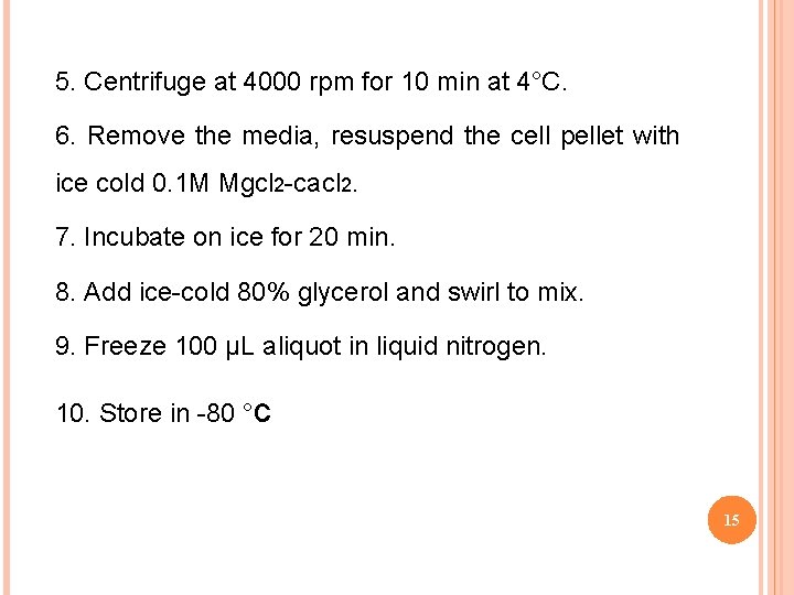 5. Centrifuge at 4000 rpm for 10 min at 4°C. 6. Remove the media,