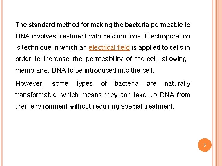 The standard method for making the bacteria permeable to DNA involves treatment with calcium
