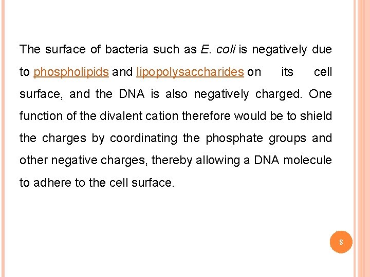 The surface of bacteria such as E. coli is negatively due to phospholipids and