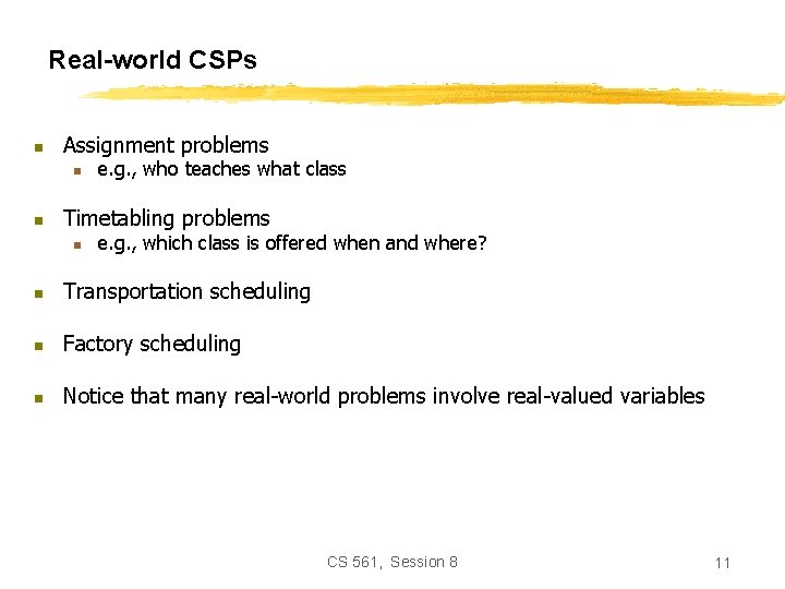 Real-world CSPs n Assignment problems n n e. g. , who teaches what class