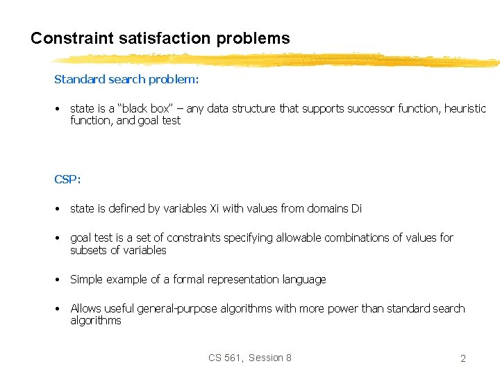 Constraint satisfaction problems Standard search problem: • state is a “black box” – any