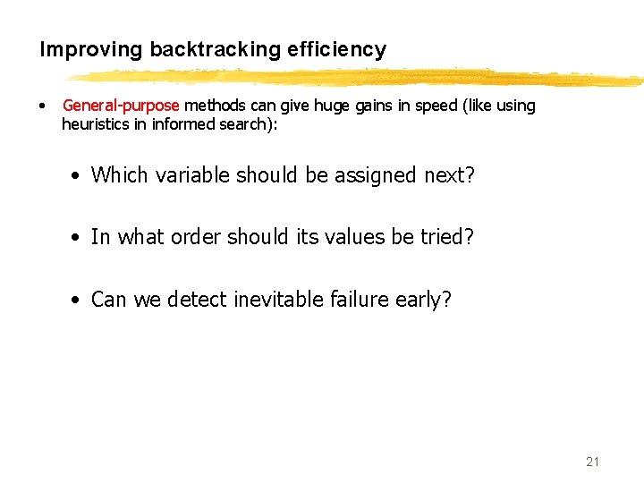 Improving backtracking efficiency • General-purpose methods can give huge gains in speed (like using