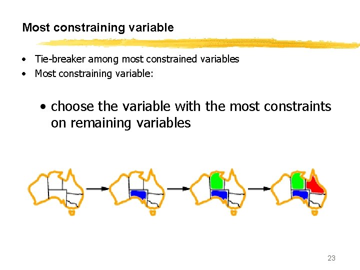 Most constraining variable • Tie-breaker among most constrained variables • Most constraining variable: •