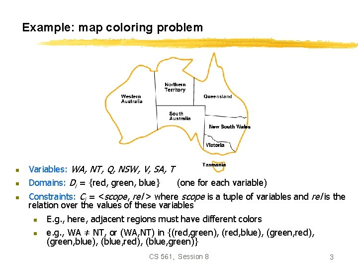 Example: map coloring problem n Variables: WA, NT, Q, NSW, V, SA, T n