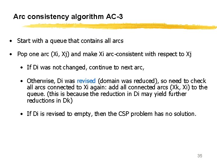 Arc consistency algorithm AC-3 • Start with a queue that contains all arcs •