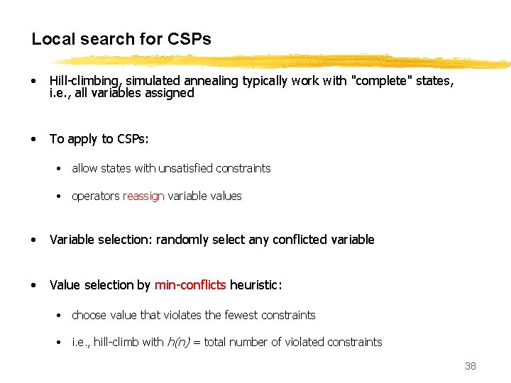 Local search for CSPs • Hill-climbing, simulated annealing typically work with "complete" states, i.