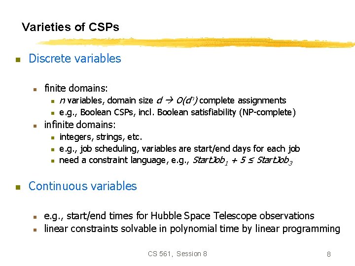 Varieties of CSPs n Discrete variables n finite domains: n n n variables, domain