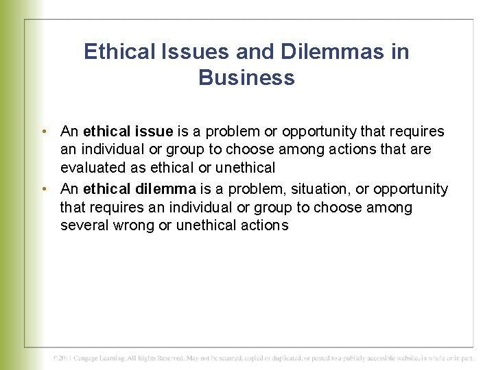 Ethical Issues and Dilemmas in Business • An ethical issue is a problem or