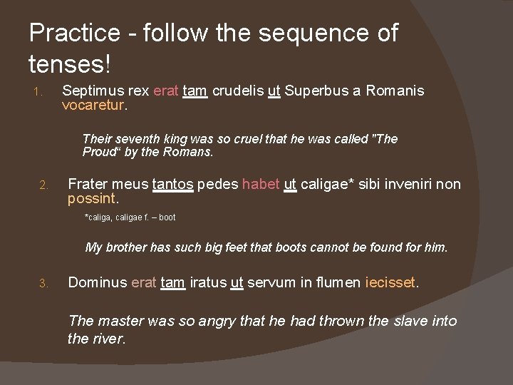 Practice - follow the sequence of tenses! 1. Septimus rex erat tam crudelis ut