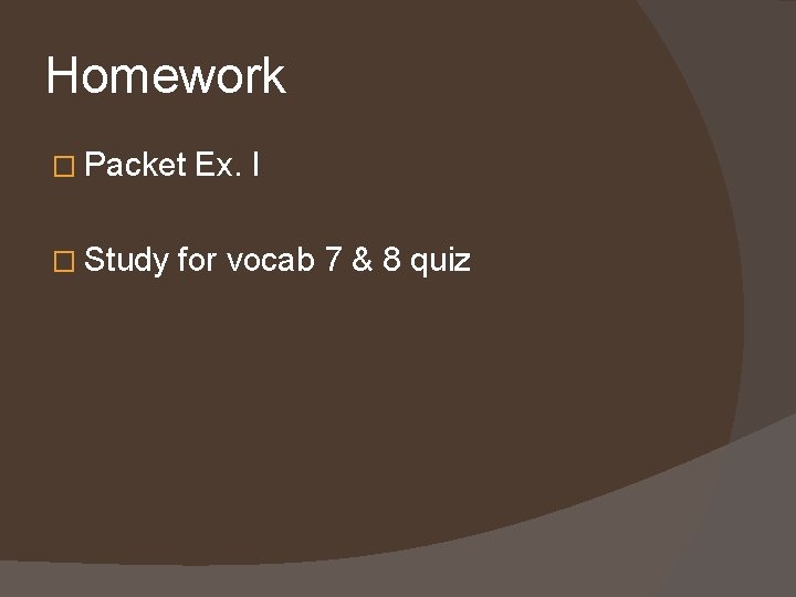 Homework � Packet � Study Ex. I for vocab 7 & 8 quiz 