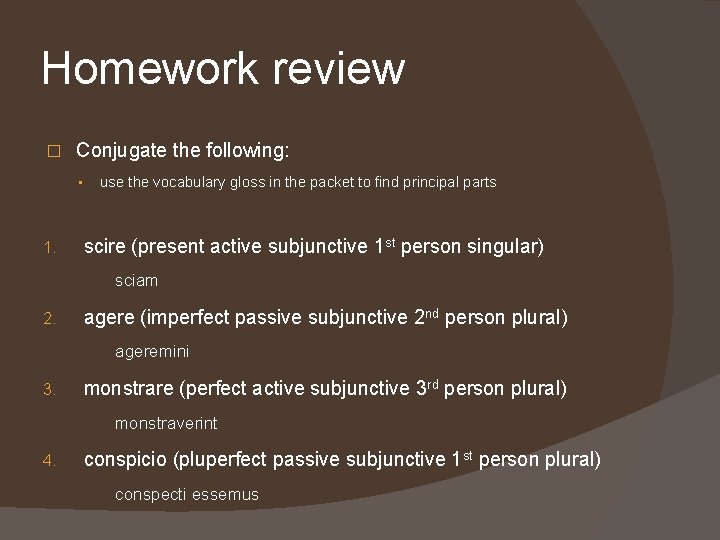 Homework review � Conjugate the following: • 1. use the vocabulary gloss in the