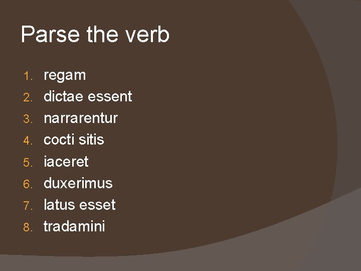 Parse the verb 1. 2. 3. 4. 5. 6. 7. 8. regam dictae essent