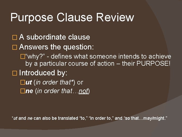 Purpose Clause Review �A subordinate clause � Answers the question: �“why? ” - defines