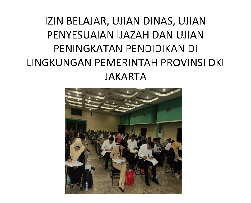 IZIN BELAJAR, UJIAN DINAS, UJIAN PENYESUAIAN IJAZAH DAN UJIAN PENINGKATAN PENDIDIKAN DI LINGKUNGAN PEMERINTAH