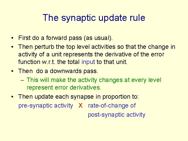 The synaptic update rule • First do a forward pass (as usual). • Then