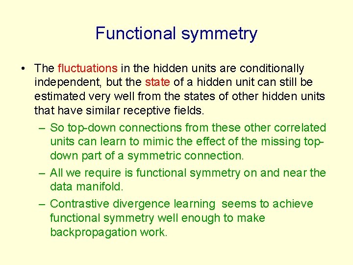 Functional symmetry • The fluctuations in the hidden units are conditionally independent, but the