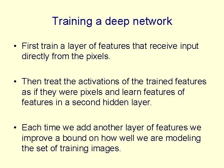 Training a deep network • First train a layer of features that receive input