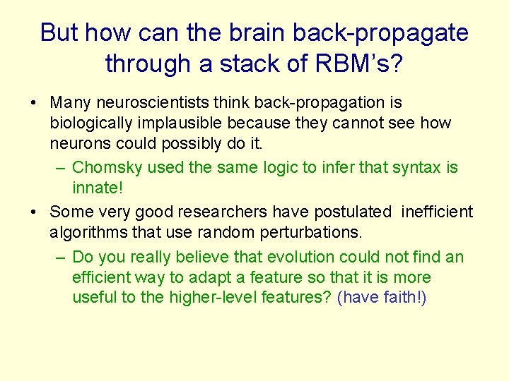 But how can the brain back-propagate through a stack of RBM’s? • Many neuroscientists