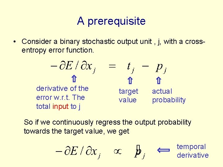 A prerequisite • Consider a binary stochastic output unit , j, with a crossentropy