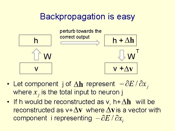 Backpropagation is easy perturb towards the correct output h h+ W v W T