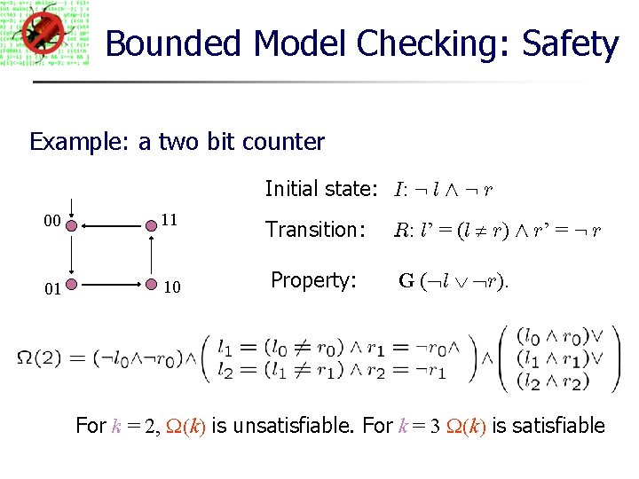 Bounded Model Checking: Safety Example: a two bit counter Initial state: I: : l