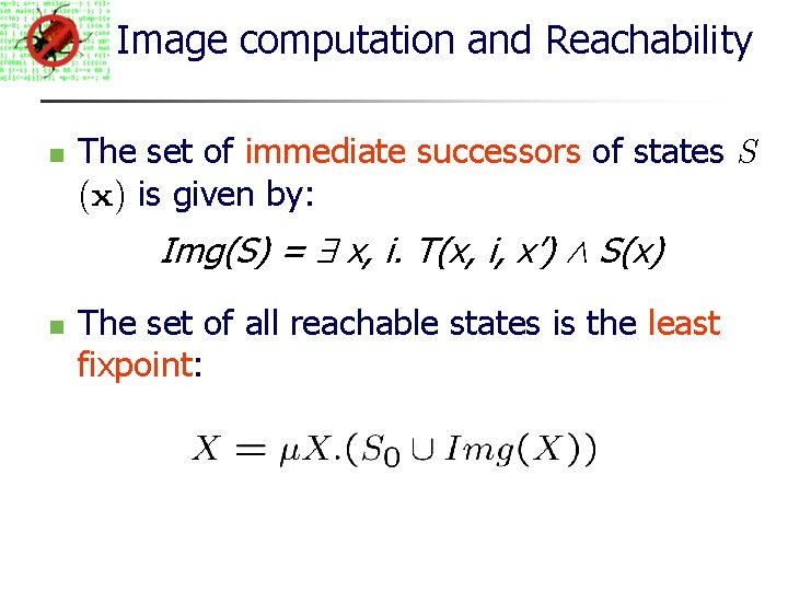 Image computation and Reachability The set of immediate successors of states S (x) is