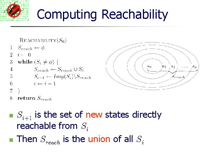 Computing Reachability Si+1 is the set of new states directly reachable from Si Then