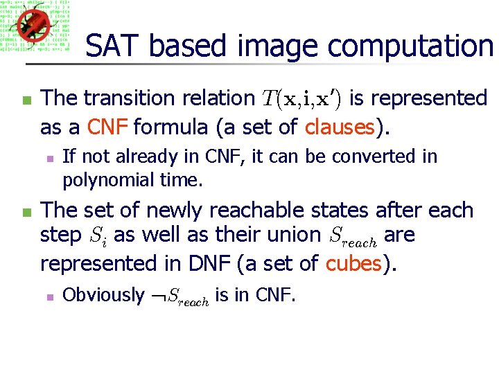 SAT based image computation The transition relation T(x, i, x’) is represented as a
