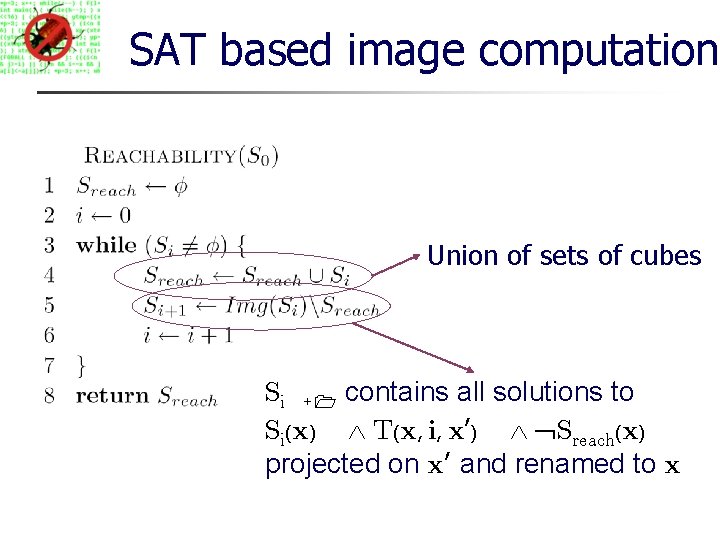 SAT based image computation Union of sets of cubes Si +1 contains all solutions