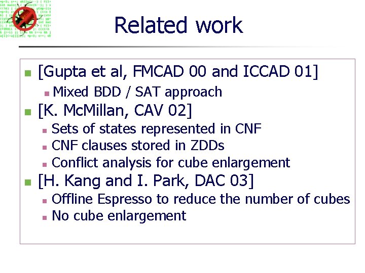 Related work [Gupta et al, FMCAD 00 and ICCAD 01] [K. Mc. Millan, CAV