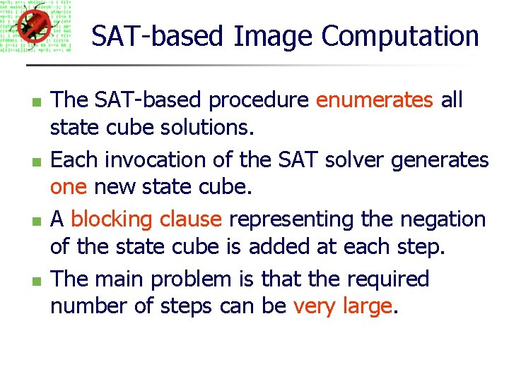 SAT-based Image Computation The SAT-based procedure enumerates all state cube solutions. Each invocation of