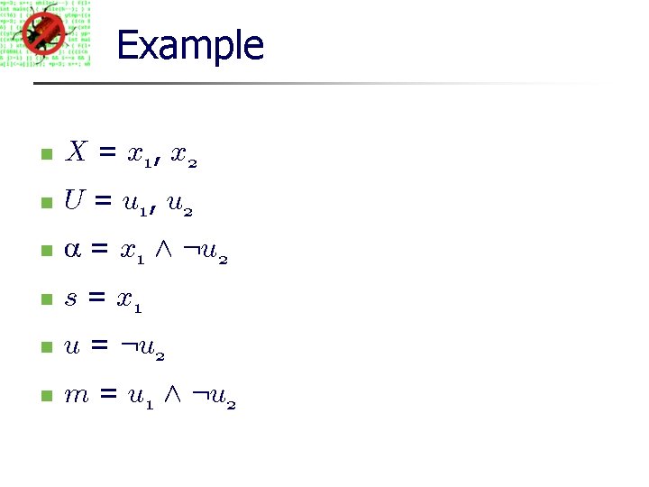 Example X = x 1, x 2 U = u 1, u 2 =