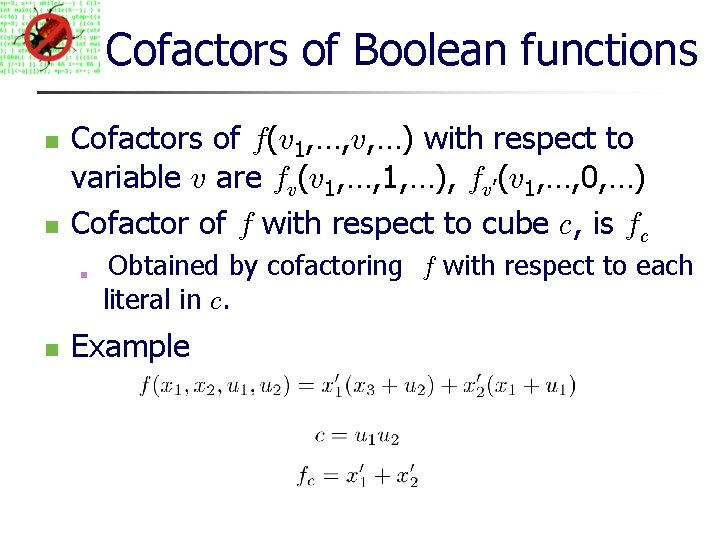 Cofactors of Boolean functions Cofactors of f(v 1, …, v, …) with respect to