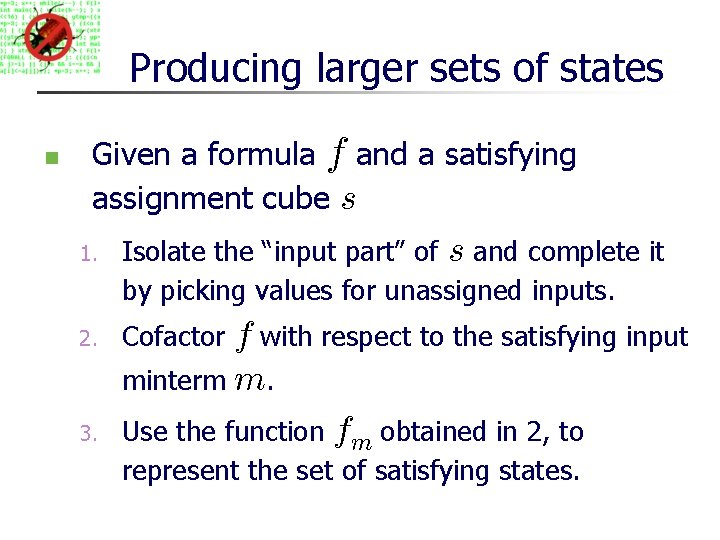 Producing larger sets of states Given a formula f and a satisfying assignment cube