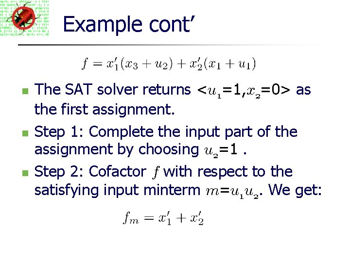 Example cont’ The SAT solver returns <u 1=1, x 2=0> as the first assignment.
