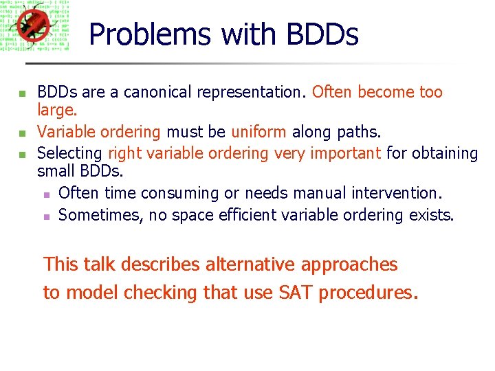 Problems with BDDs are a canonical representation. Often become too large. Variable ordering must